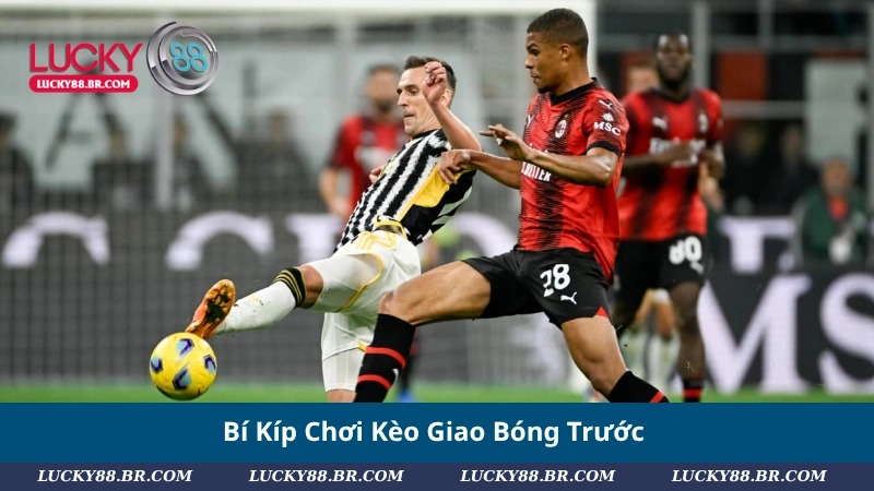 Bí Kíp Chơi Kèo Giao Bóng Trước