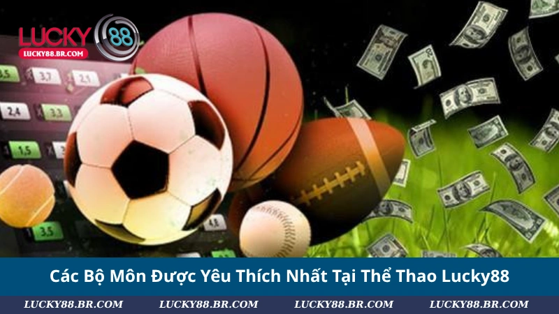 Các Bộ Môn Được Yêu Thích Nhất Tại Thể Thao Lucky88