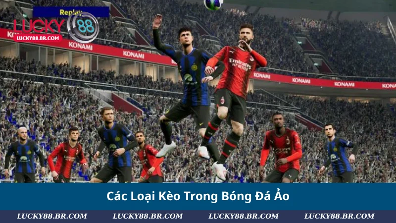 Các Loại Kèo Trong Bóng Đá Ảo
