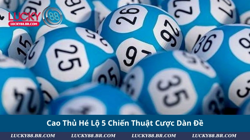 Cao Thủ Hé Lộ 5 Chiến Thuật Cược Dàn Đề