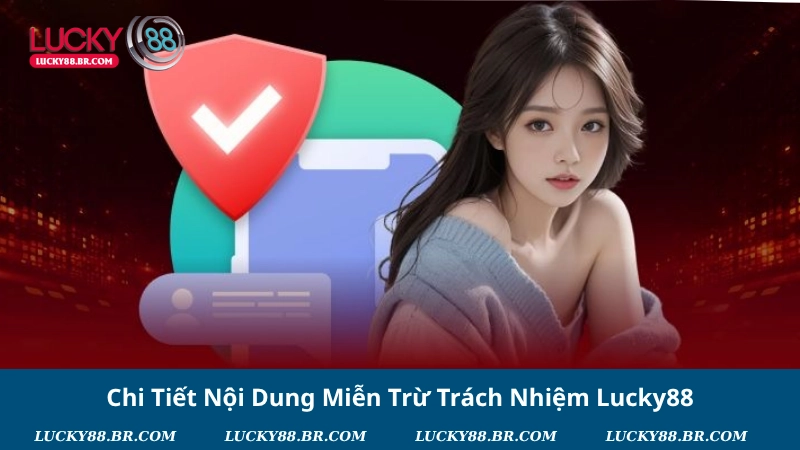 Chi Tiết Nội Dung Miễn Trừ Trách Nhiệm Lucky88