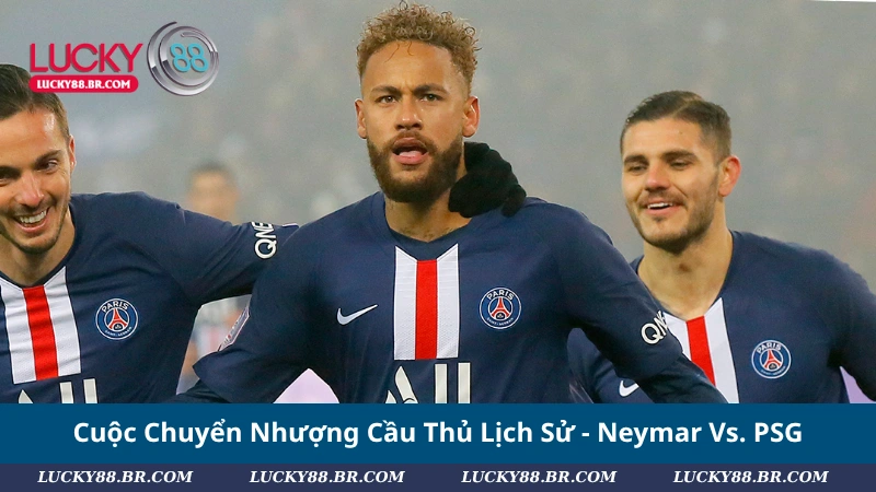 Cuộc Chuyển Nhượng Cầu Thủ Lịch Sử - Neymar Vs. PSG