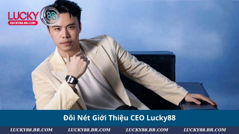 Đôi Nét Giới Thiệu CEO Lucky88
