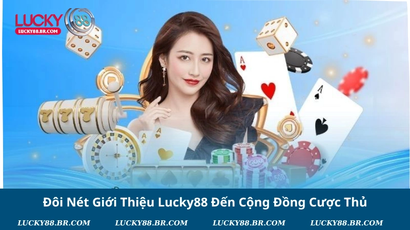 Đôi Nét Giới Thiệu Lucky88 Đến Cộng Đồng Cược Thủ