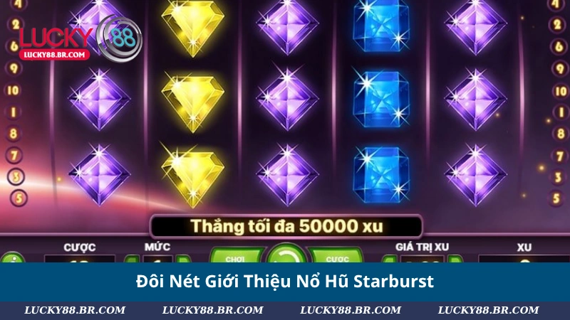Đôi Nét Giới Thiệu Nổ Hũ Starburst