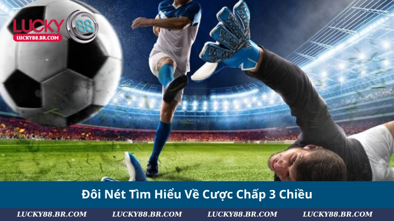 Đôi Nét Tìm Hiểu Về Cược Chấp 3 Chiều