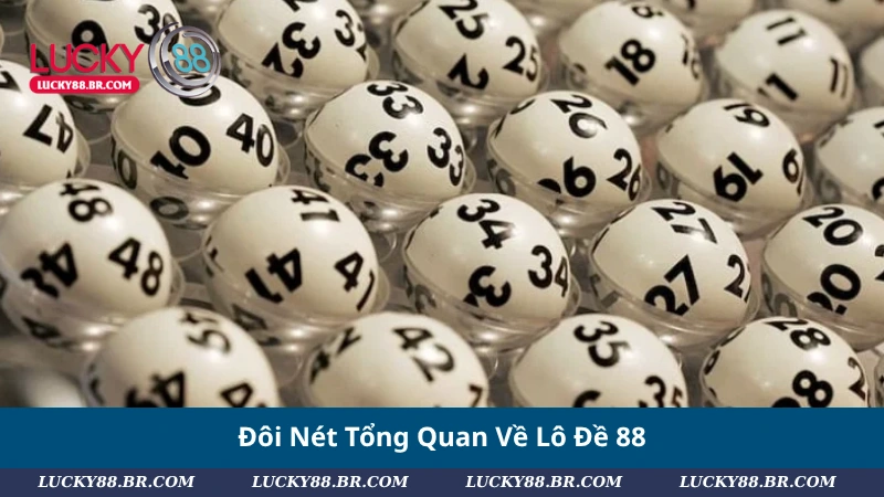 Đôi Nét Tổng Quan Về Lô Đề 88