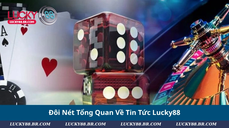 Đôi Nét Tổng Quan Về Tin Tức Lucky88