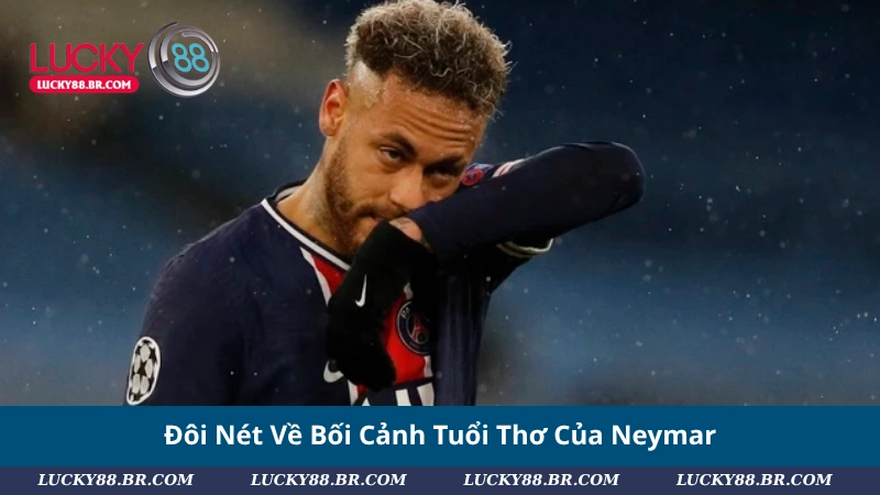 Đôi Nét Về Bối Cảnh Tuổi Thơ Của Neymar
