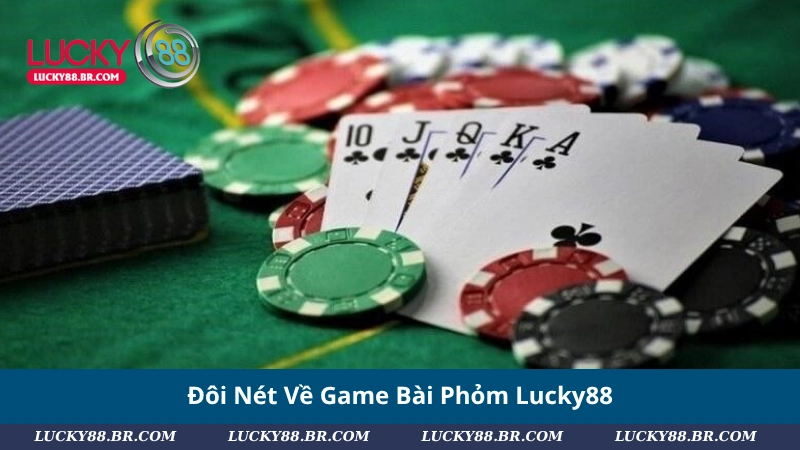 Đôi Nét Về Game Bài Phỏm Lucky88