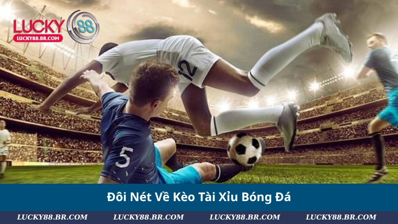 Đôi Nét Về Kèo Tài Xỉu Bóng Đá