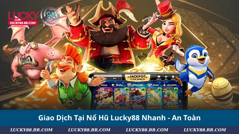 Giao Dịch Tại Nổ Hũ Lucky88 Nhanh - An Toàn