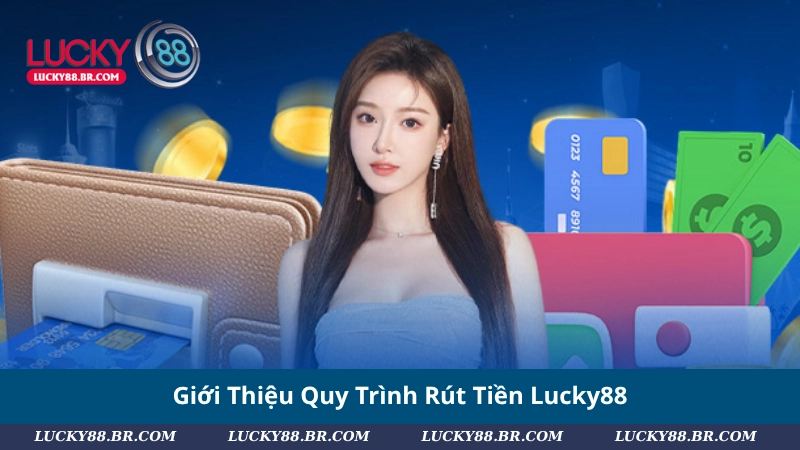 Giới Thiệu Quy Trình Rút Tiền Lucky88