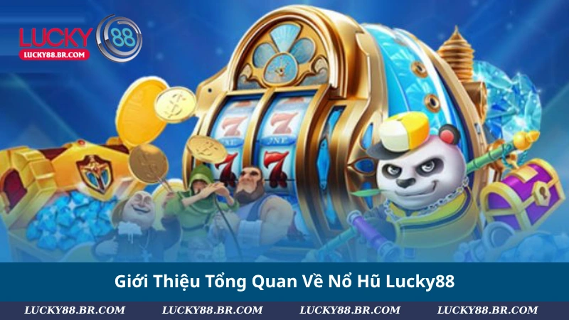 Giới Thiệu Tổng Quan Về Nổ Hũ Lucky88