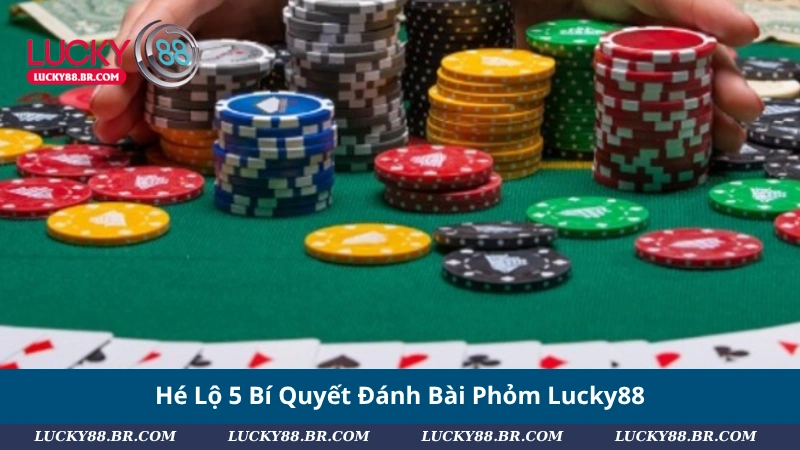 Hé Lộ 5 Bí Quyết Đánh Bài Phỏm Lucky88
