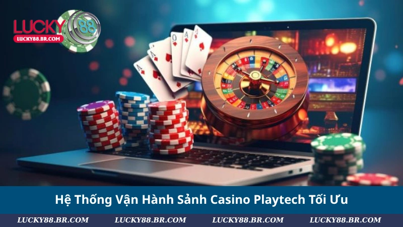 Hệ Thống Vận Hành Sảnh Casino Playtech Tối Ưu