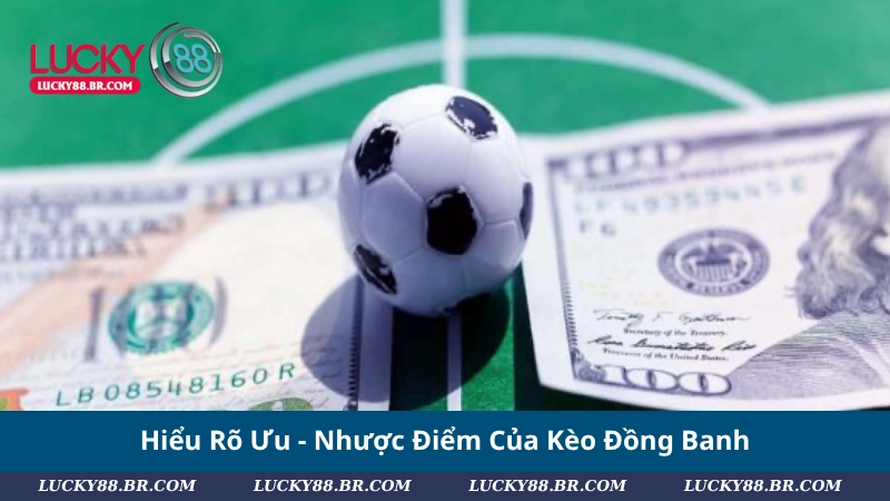 Hiểu Rõ Ưu - Nhược Điểm Của Kèo Chấp Đồng Banh