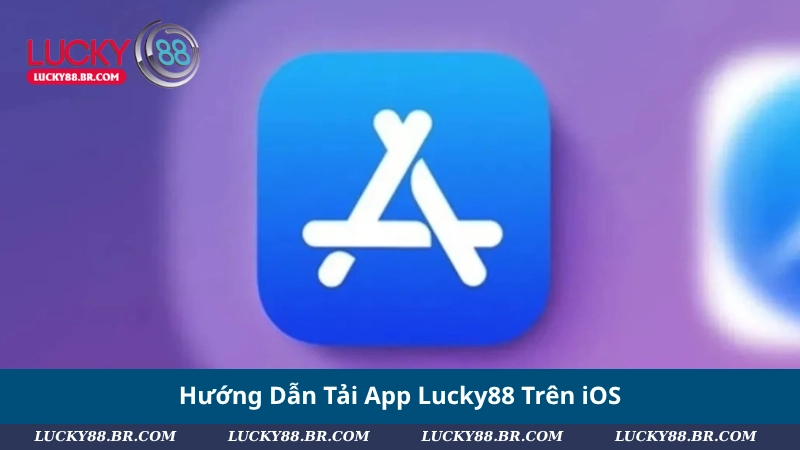 Hướng Dẫn Tải App Lucky88 Trên iOS
