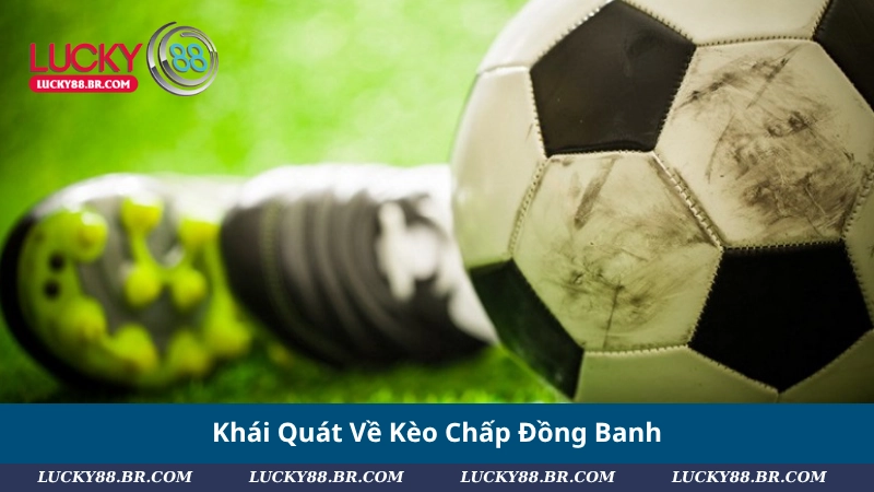 Khái Quát Về Kèo Chấp Đồng Banh