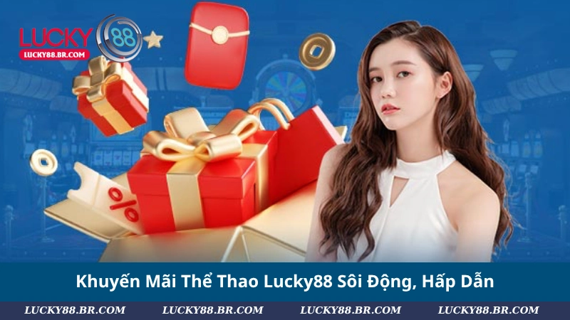 Khuyến Mãi Thể Thao Lucky88 Sôi Động, Hấp Dẫn