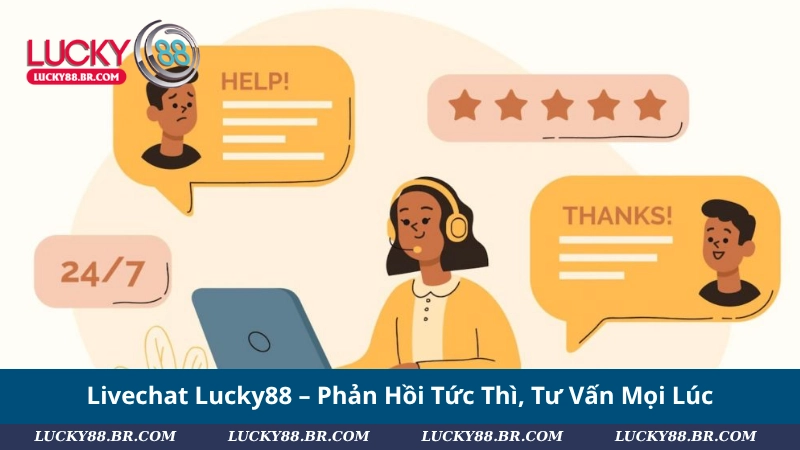 Livechat Lucky88 – Phản Hồi Tức Thì, Tư Vấn Mọi Lúc