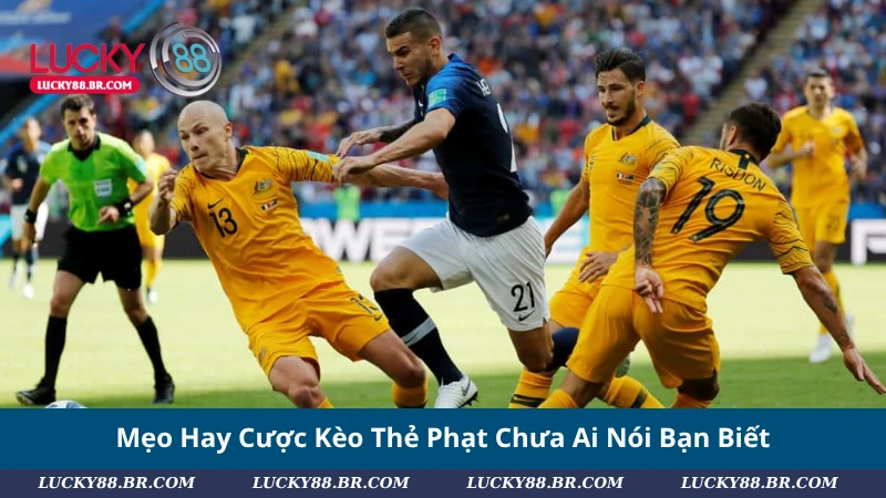 Mẹo Hay Cược Kèo Thẻ Phạt Chưa Ai Nói Bạn Biết