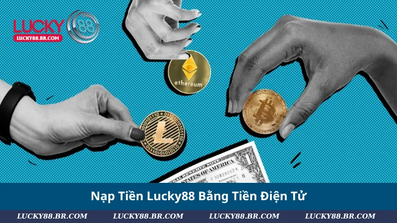 Nạp Tiền Lucky88 Bằng Tiền Điện Tử