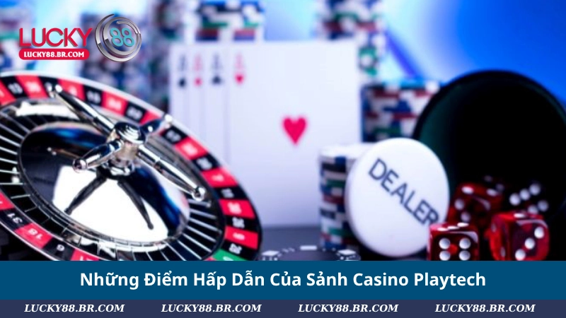 Những Điểm Hấp Dẫn Của Sảnh Casino Playtech