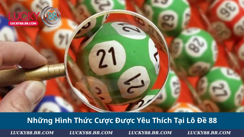 Những Hình Thức Cược Được Yêu Thích Tại Lô Đề 88