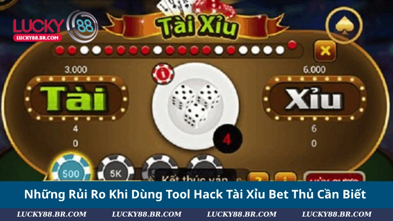 Những Rủi Ro Khi Dùng Tool Hack Tài Xỉu Bet Thủ Cần Biết