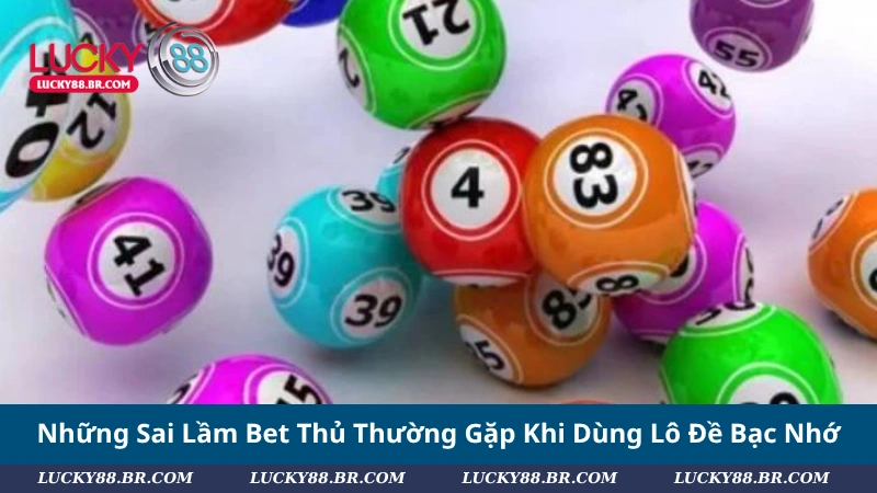 Những Sai Lầm Bet Thủ Thường Gặp Khi Dùng Lô Đề Bạc Nhớ