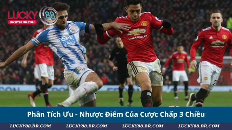 Phân Tích Ưu - Nhược Điểm Của Cược Chấp 3 Chiều