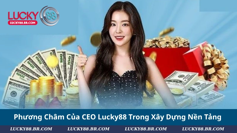 Phương Châm Của CEO Lucky88 Trong Xây Dựng Nền Tảng