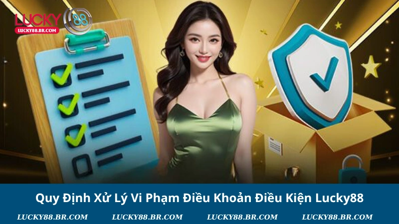 Quy Định Xử Lý Vi Phạm Điều Khoản Điều Kiện Lucky88