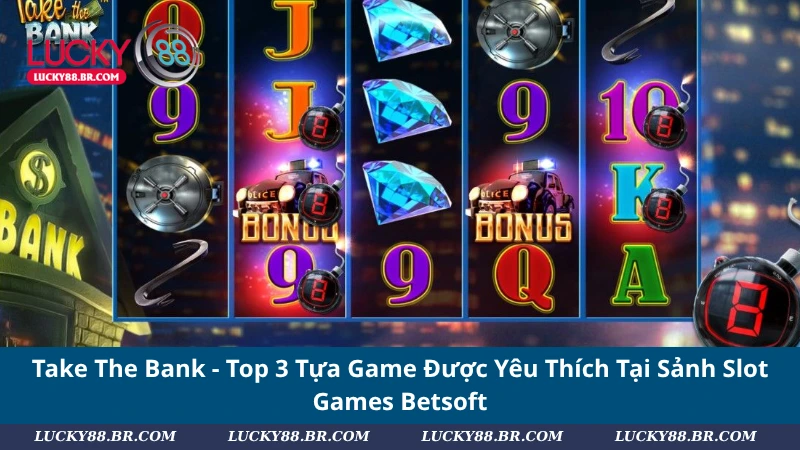 Take The Bank - Top 3 Tựa Game Được Yêu Thích Tại Sảnh Slot Games Betsoft
