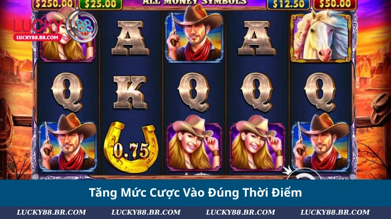 Tăng Mức Cược Vào Đúng Thời Điểm