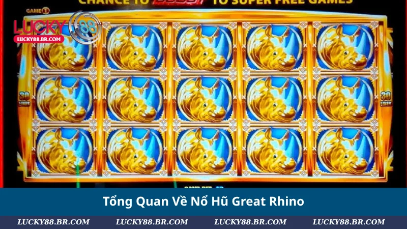 Tổng Quan Về Nổ Hũ Great Rhino