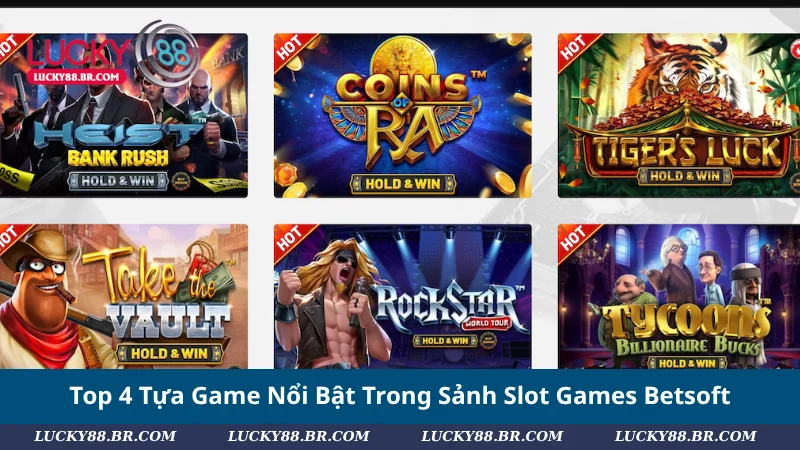 Top 4 Tựa Game Nổi Bật Trong Sảnh Slot Games Betsoft