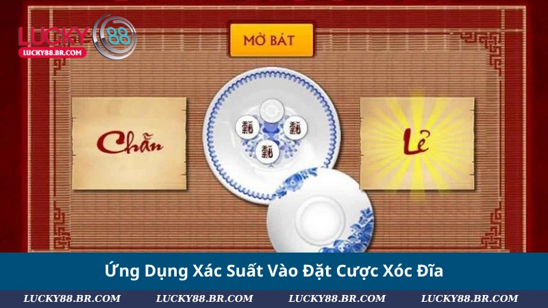 Ứng Dụng Xác Suất Vào Đặt Cược Xóc Đĩa