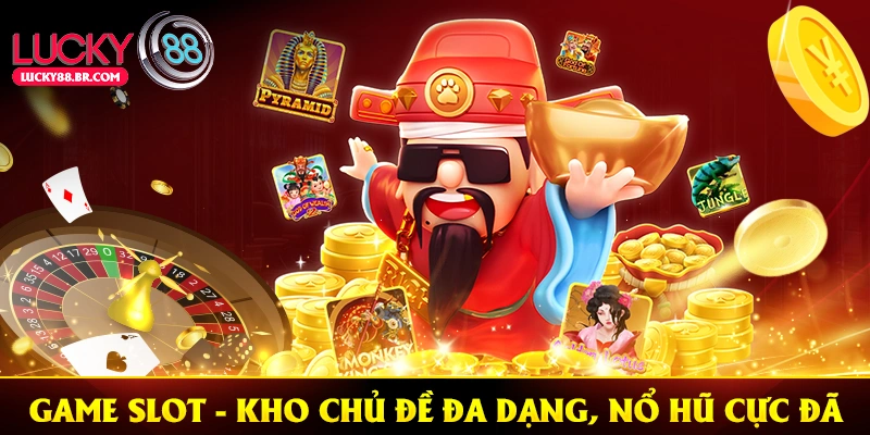 Game Slot – Kho Chủ Đề Đa Dạng, Nổ Hũ Cực Đã