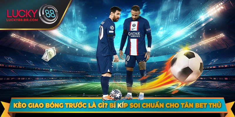 Kèo Giao Bóng Trước